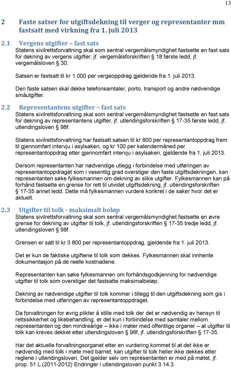 vergemålsloven 30. Satsen er fastsatt til kr 1 000 per vergeoppdrag gjeldende fra 1. juli 20