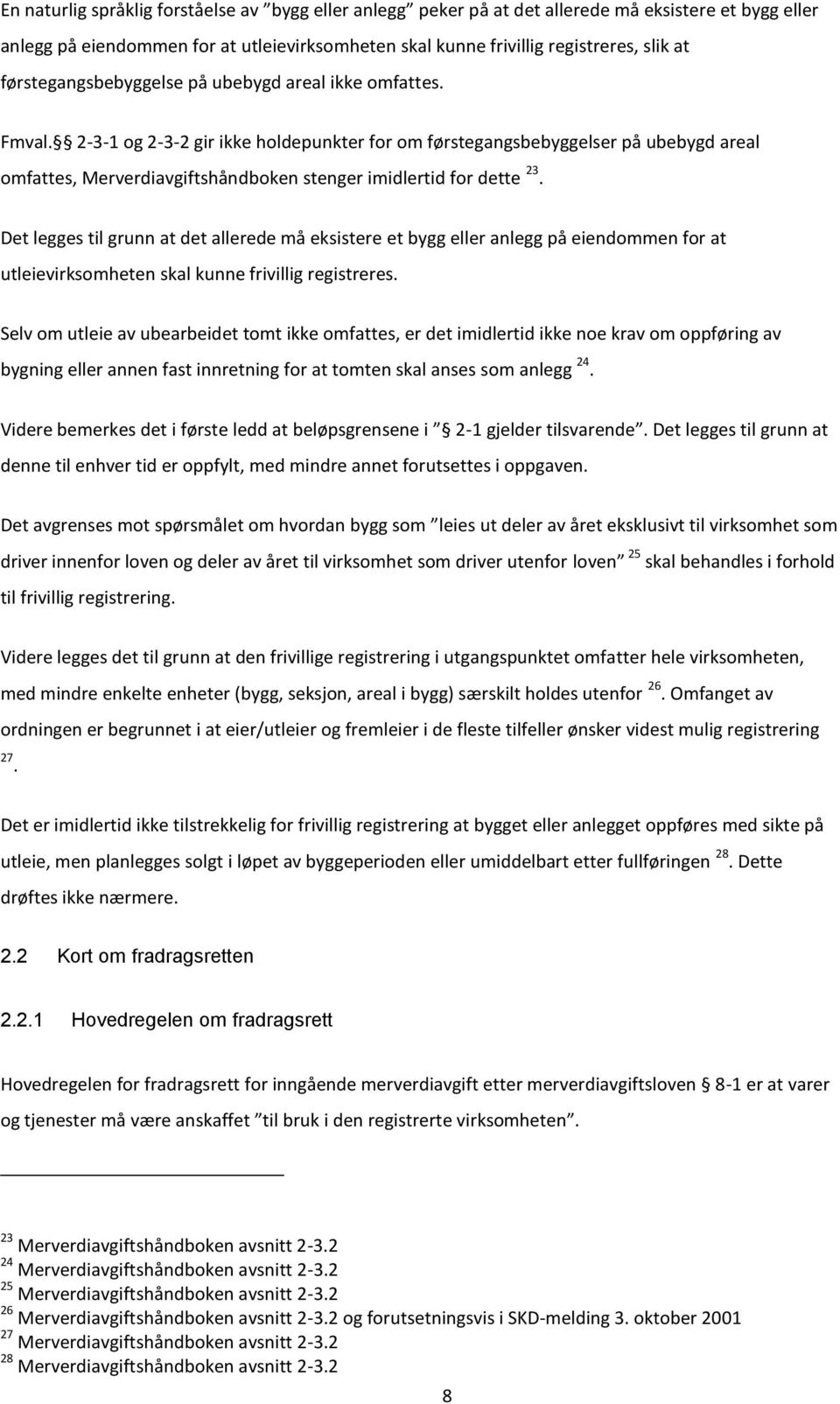 2-3-1 og 2-3-2 gir ikke holdepunkter for om førstegangsbebyggelser på ubebygd areal omfattes, Merverdiavgiftshåndboken stenger imidlertid for dette 23.