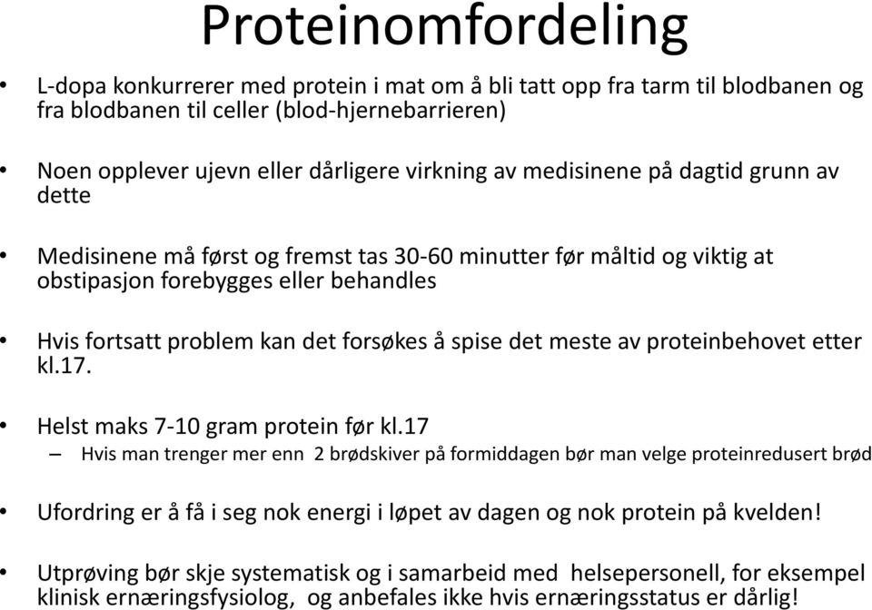 meste av proteinbehovet etter kl.17. Helst maks 7-10 gram protein før kl.