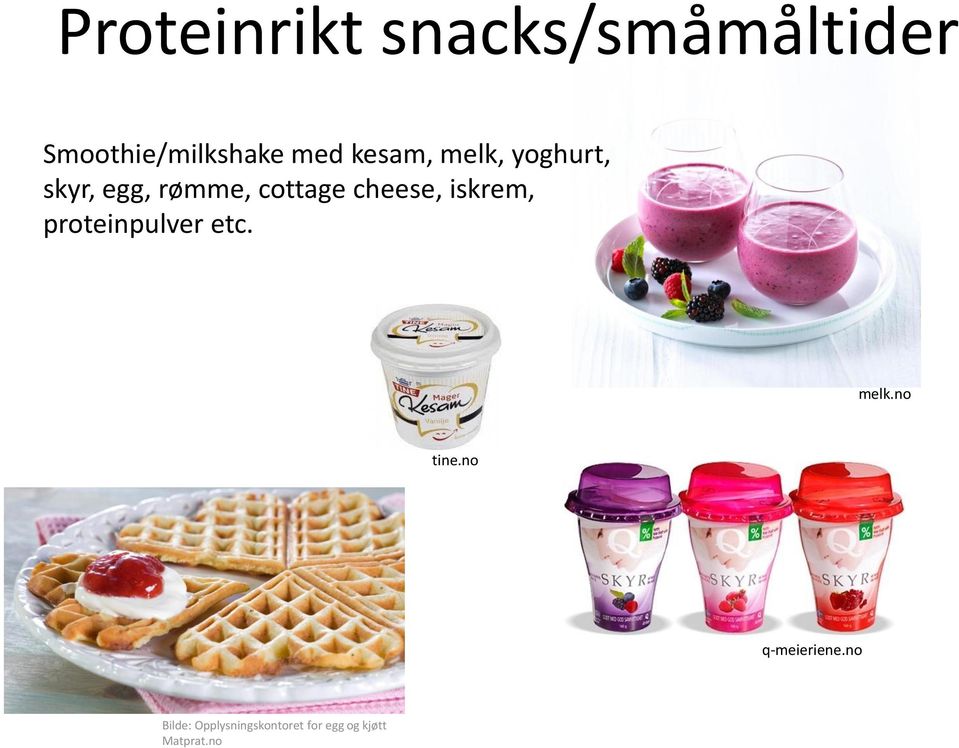 iskrem, proteinpulver etc. melk.no tine.no q-meieriene.