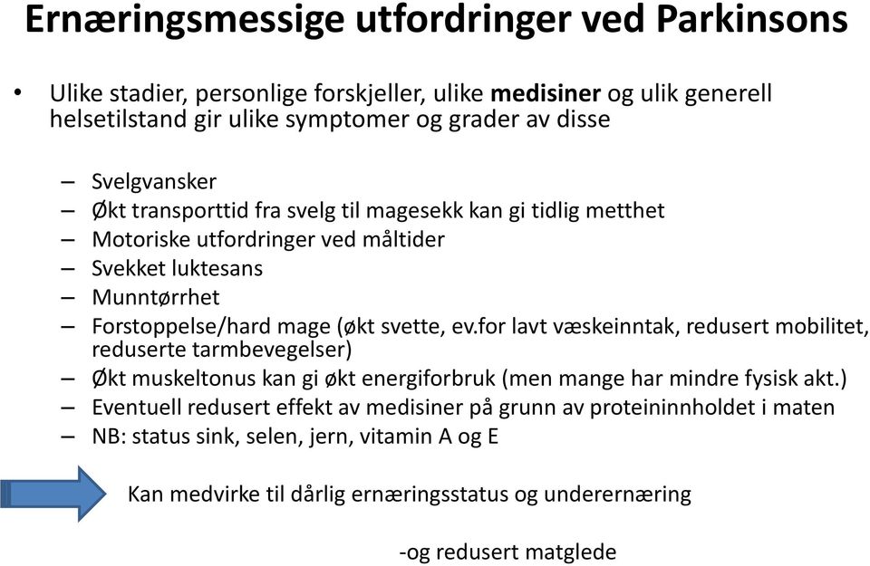 svette, ev.for lavt væskeinntak, redusert mobilitet, reduserte tarmbevegelser) Økt muskeltonus kan gi økt energiforbruk (men mange har mindre fysisk akt.