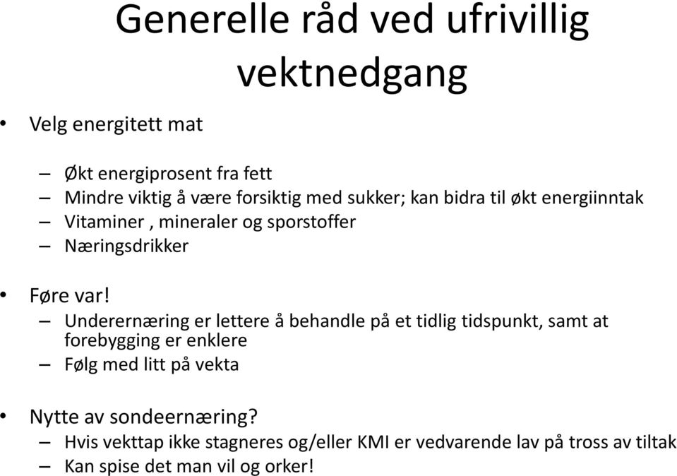 Underernæring er lettere å behandle på et tidlig tidspunkt, samt at forebygging er enklere Følg med litt på vekta