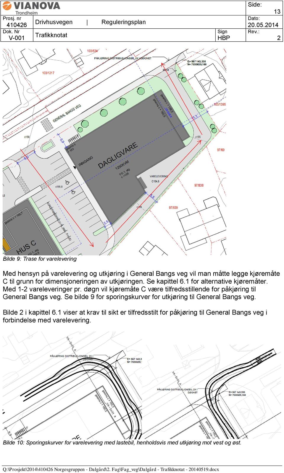 Se bilde 9 for sporingskurver for utkjøring til General Bangs veg. Bilde 2 i kapittel 6.