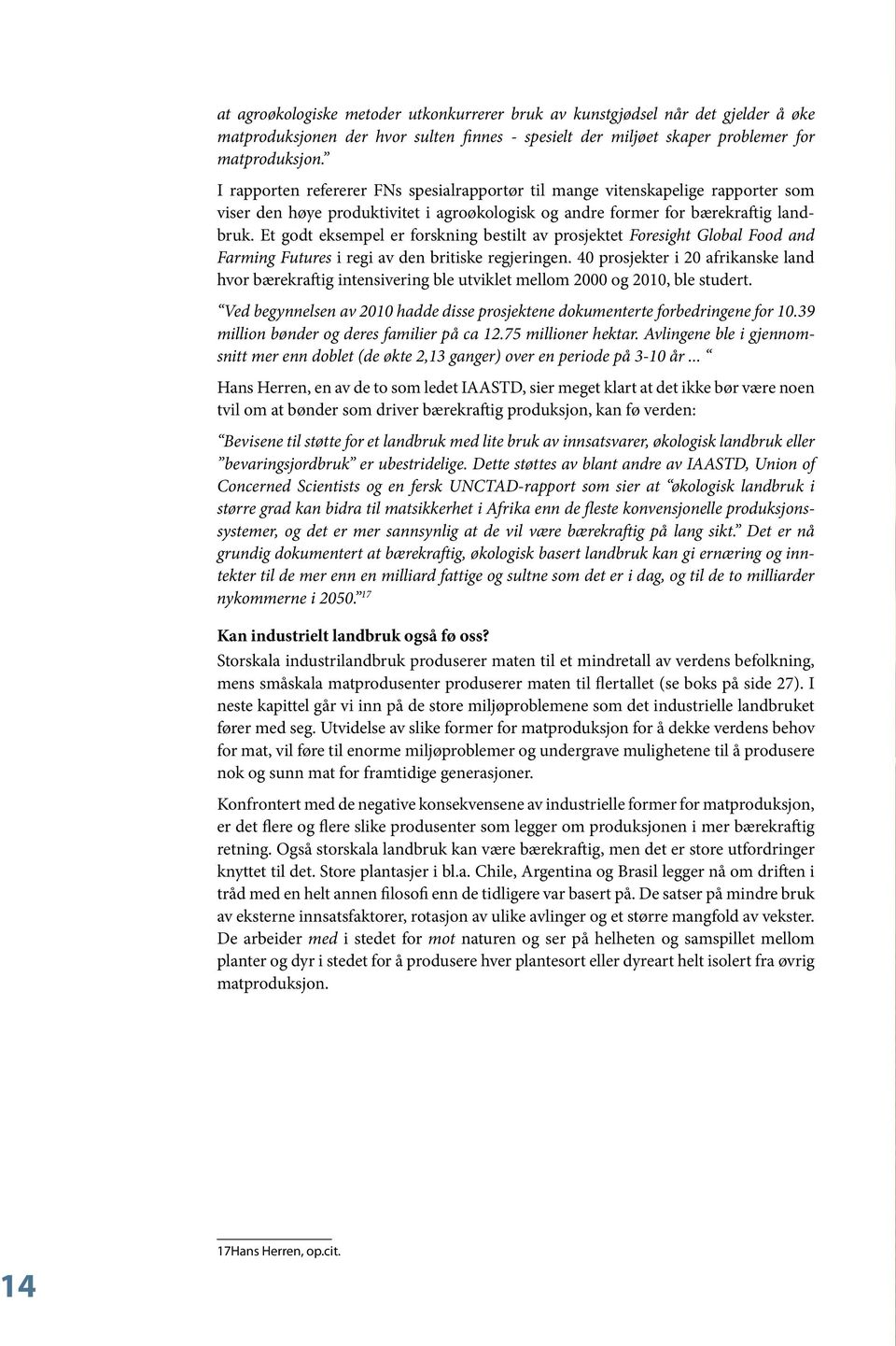 Et godt eksempel er forskning bestilt av prosjektet Foresight Global Food and Farming Futures i regi av den britiske regjeringen.