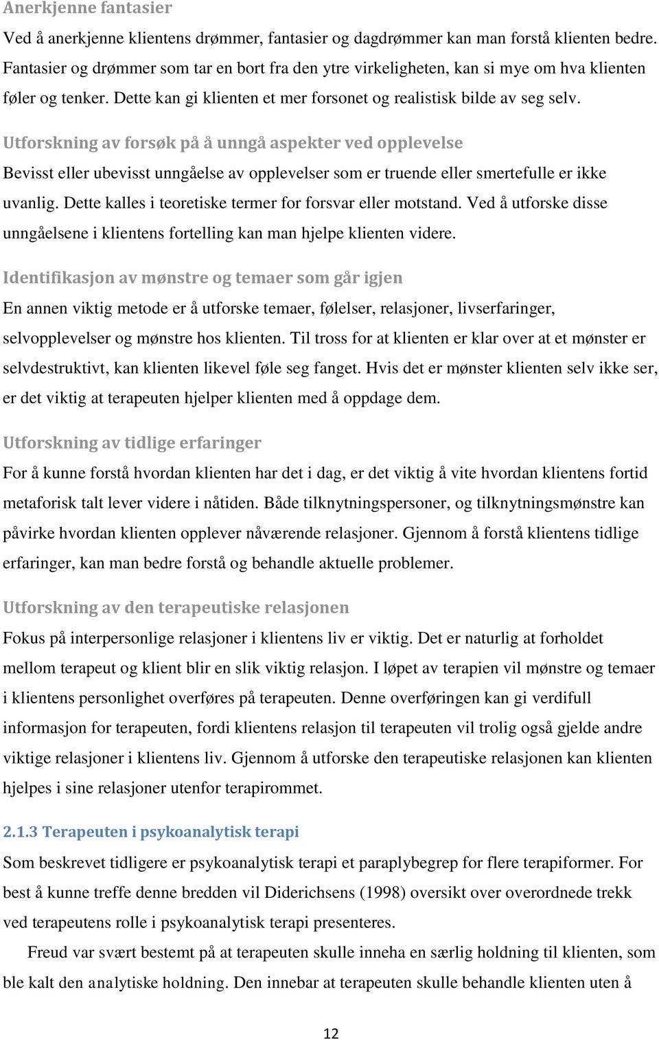 Utforskning av forsøk på å unngå aspekter ved opplevelse Bevisst eller ubevisst unngåelse av opplevelser som er truende eller smertefulle er ikke uvanlig.