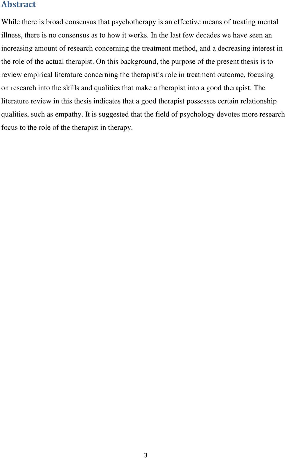 On this background, the purpose of the present thesis is to review empirical literature concerning the therapist s role in treatment outcome, focusing on research into the skills and qualities that