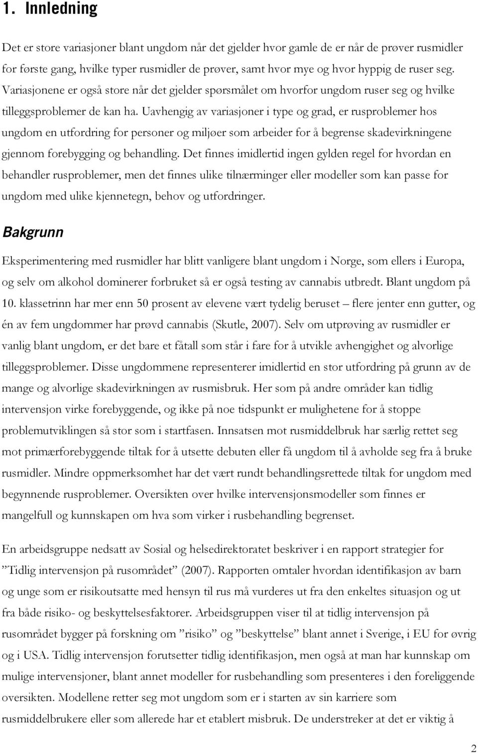 Uavhengig av variasjoner i type og grad, er rusproblemer hos ungdom en utfordring for personer og miljøer som arbeider for å begrense skadevirkningene gjennom forebygging og behandling.