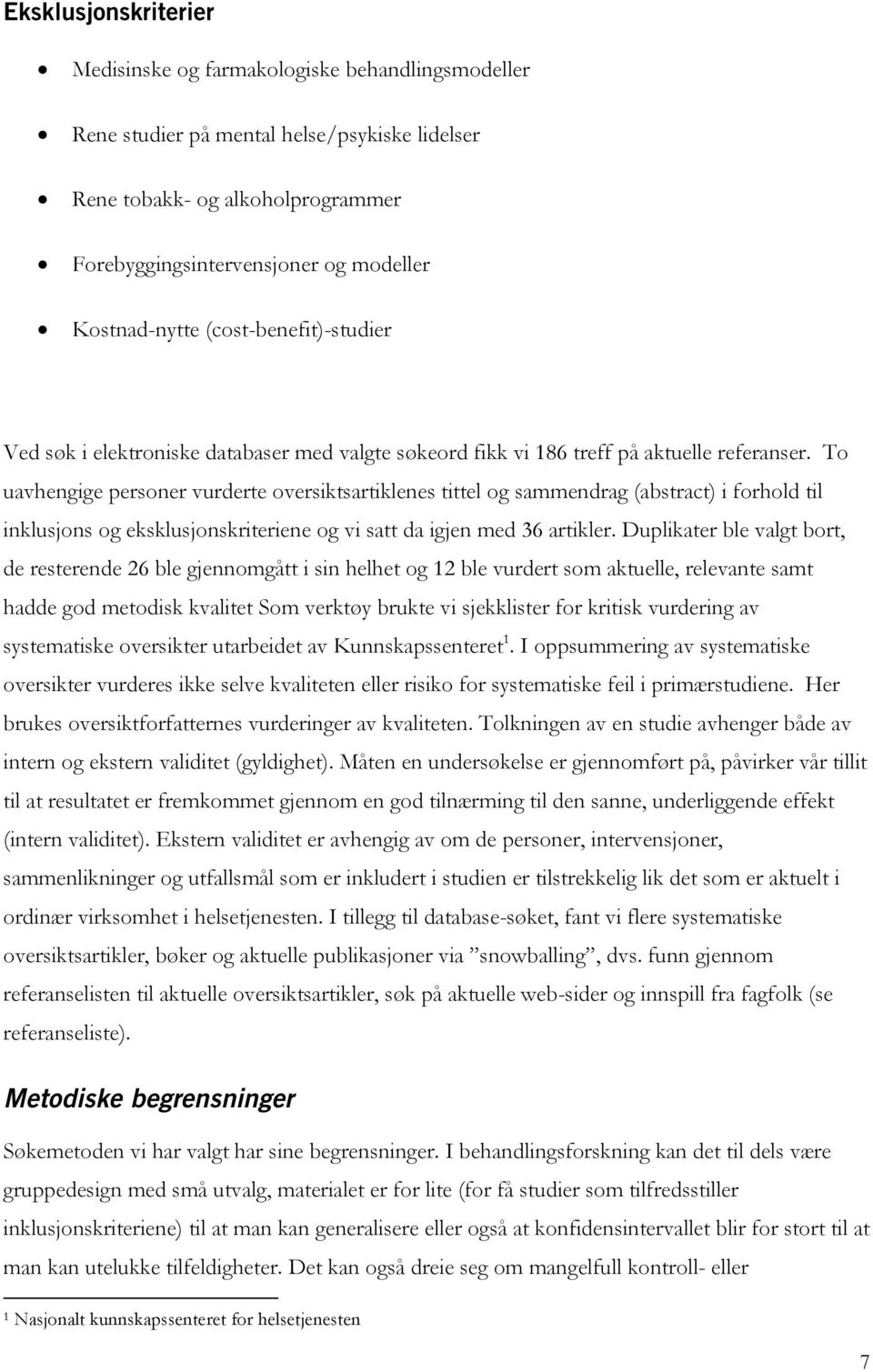 To uavhengige personer vurderte oversiktsartiklenes tittel og sammendrag (abstract) i forhold til inklusjons og eksklusjonskriteriene og vi satt da igjen med 36 artikler.