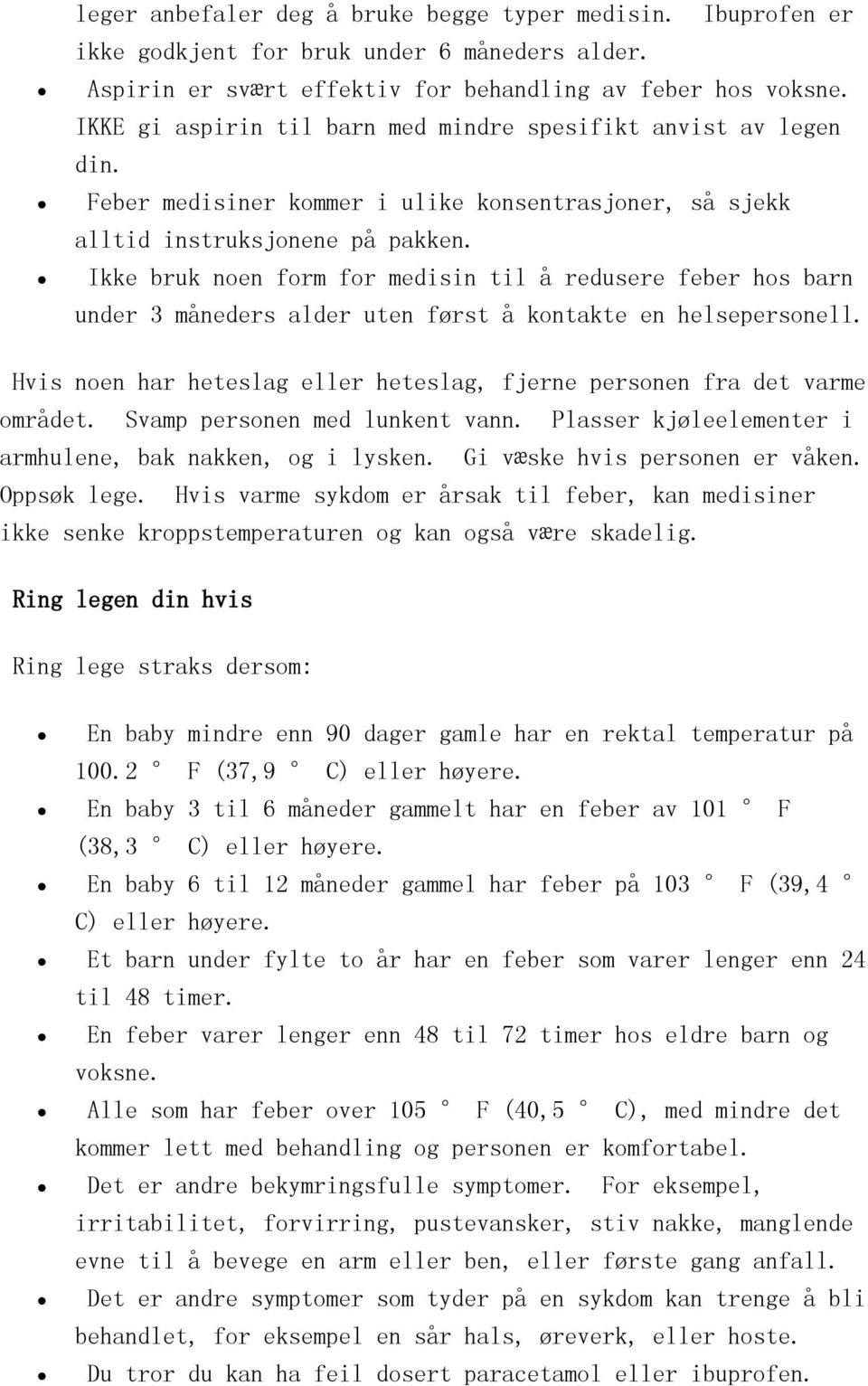 Ikke bruk noen form for medisin til å redusere feber hos barn under 3 måneders alder uten først å kontakte en helsepersonell.