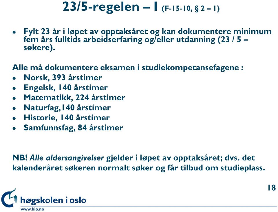 Alle må dokumentere eksamen i studiekompetansefagene : Norsk, 393 årstimer Engelsk, 140 årstimer Matematikk, 224 årstimer