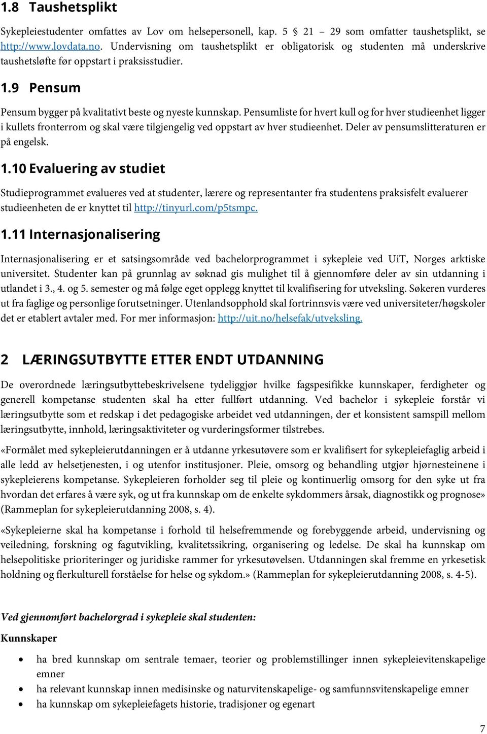 Pensumliste for hvert kull og for hver studieenhet ligger i kullets fronterrom og skal være tilgjengelig ved oppstart av hver studieenhet. Deler av pensumslitteraturen er på engelsk. 1.