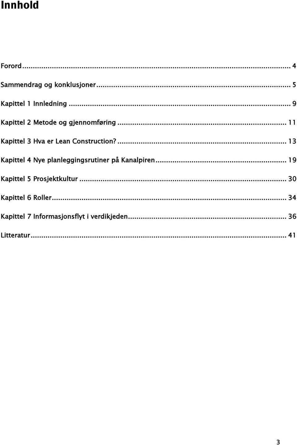 ... 13 Kapittel 4 Nye planleggingsrutiner på Kanalpiren.