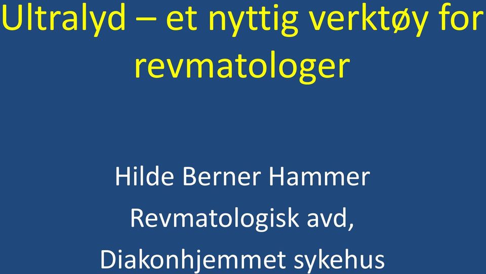 Ultralyd et nyttig verktøy for revmatologer. Hilde Berner Hammer  Revmatologisk avd, Diakonhjemmet sykehus - PDF Gratis nedlasting
