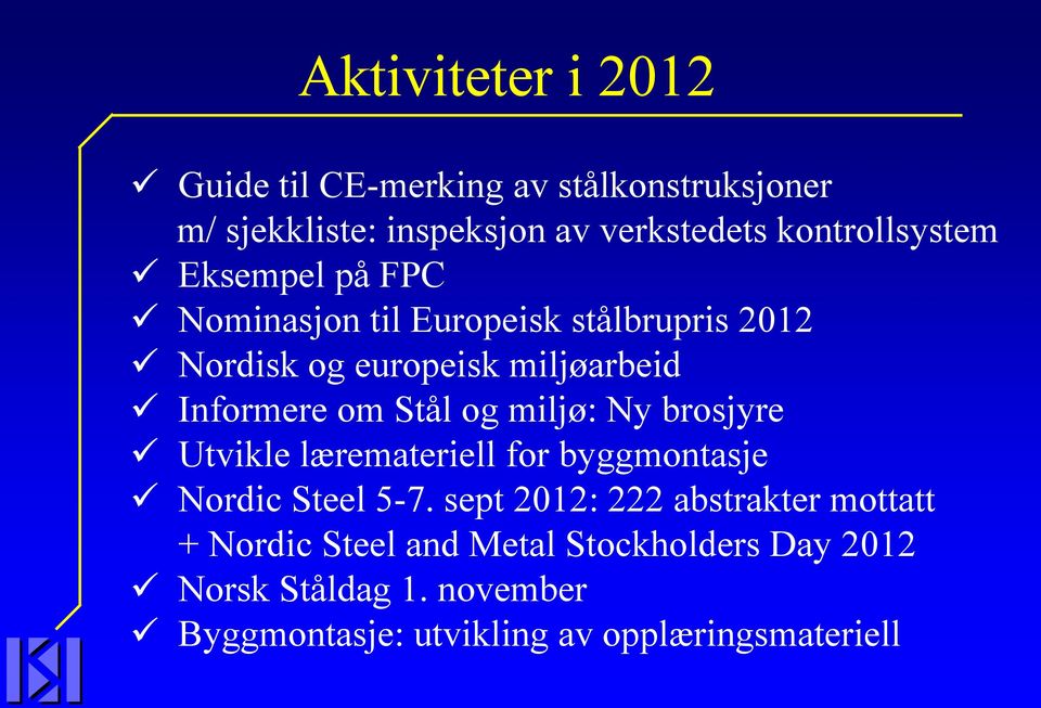 Informere om Stål og miljø: Ny brosjyre Utvikle læremateriell for byggmontasje Nordic Steel 5-7.