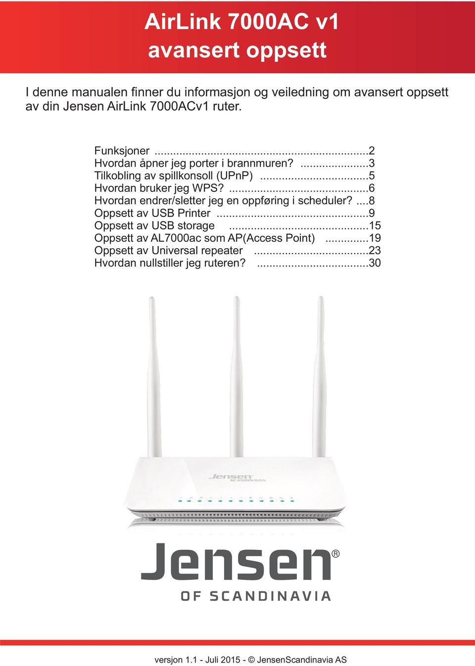 ...6 Hvordan endrer/sletter jeg en oppføring i scheduler?...8 Oppsett av USB Printer...9 Oppsett av USB storage.