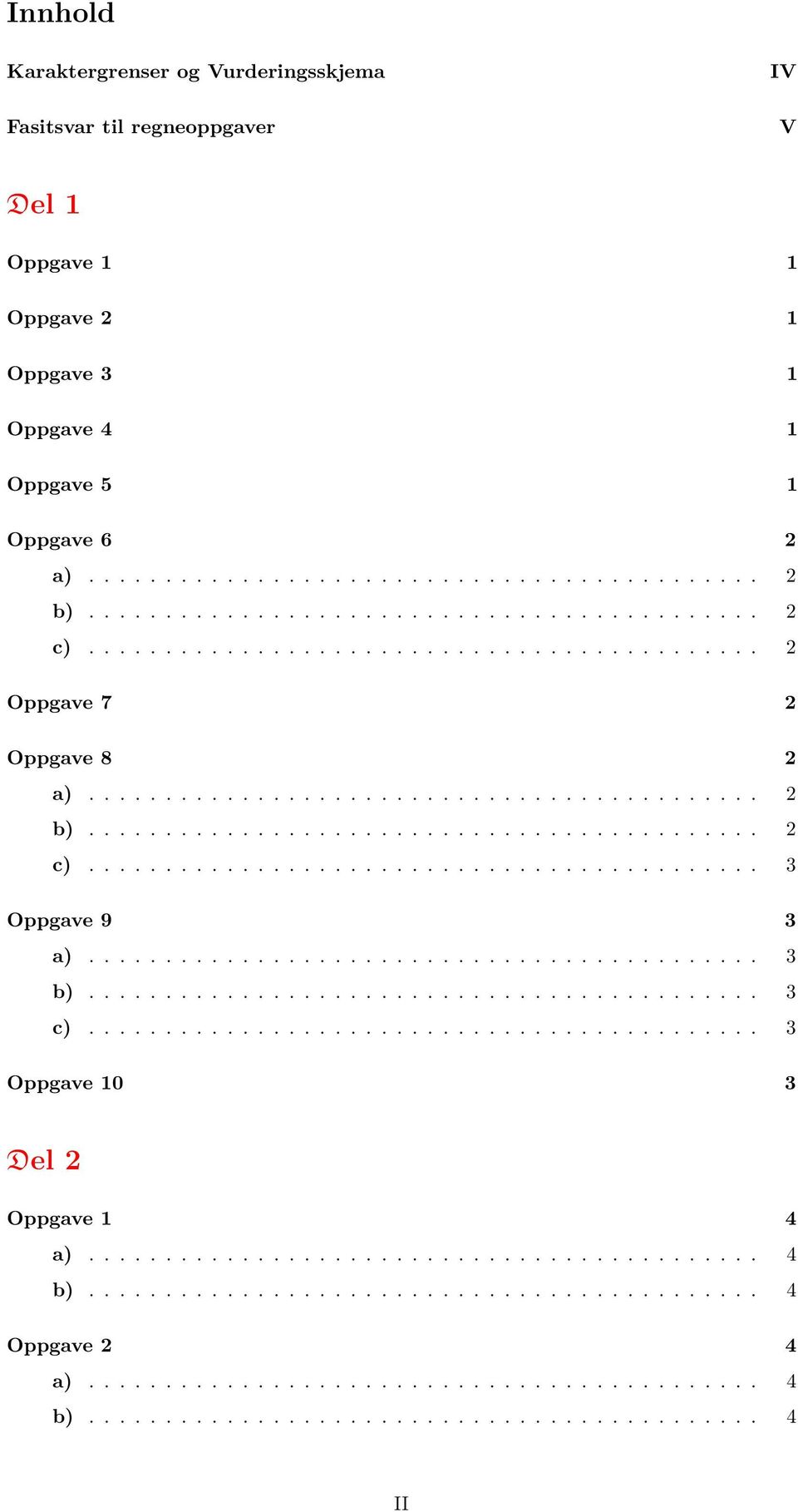 ........................................... 3 b)............................................ 3 c)............................................ 3 Oppgave 10 3 Del 2 Oppgave 1 4 a)............................................ 4 b).