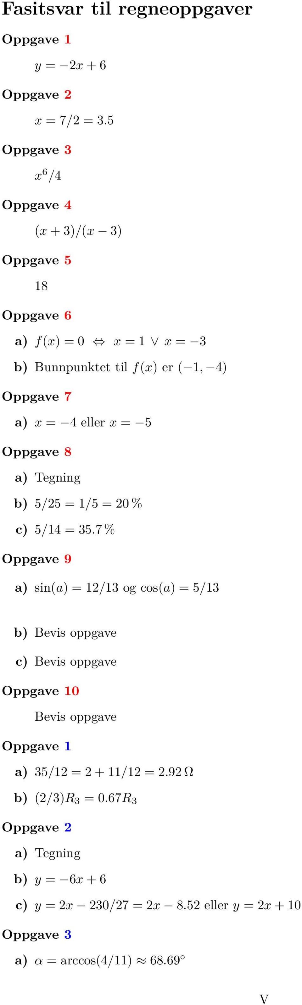 4 eller x = 5 Oppgave 8 a) Tegning b) 5/25 = 1/5 = 20 % c) 5/14 = 35.