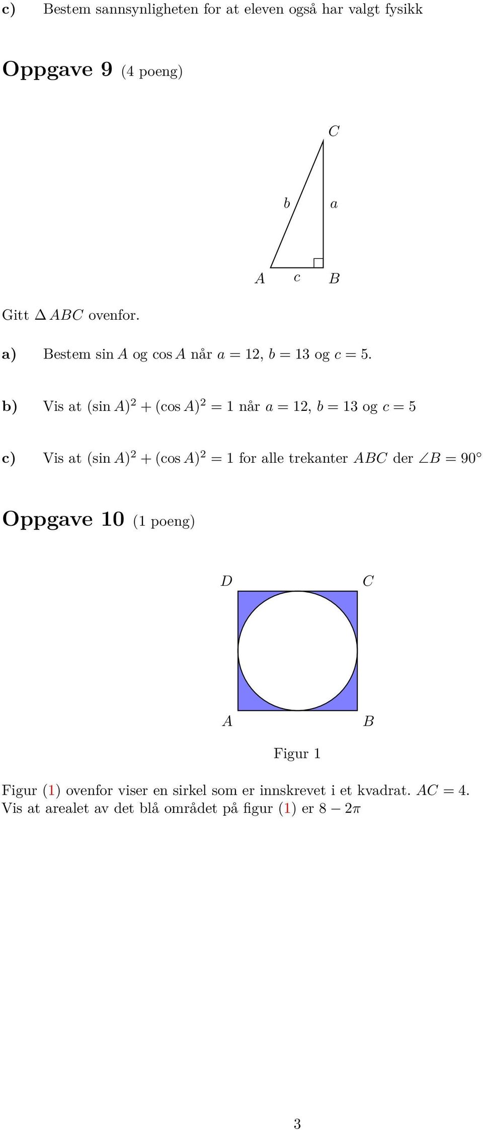 b) Vis at (sin A) 2 + (cos A) 2 = 1 når a = 12, b = 13 og c = 5 c) Vis at (sin A) 2 + (cos A) 2 = 1 for alle