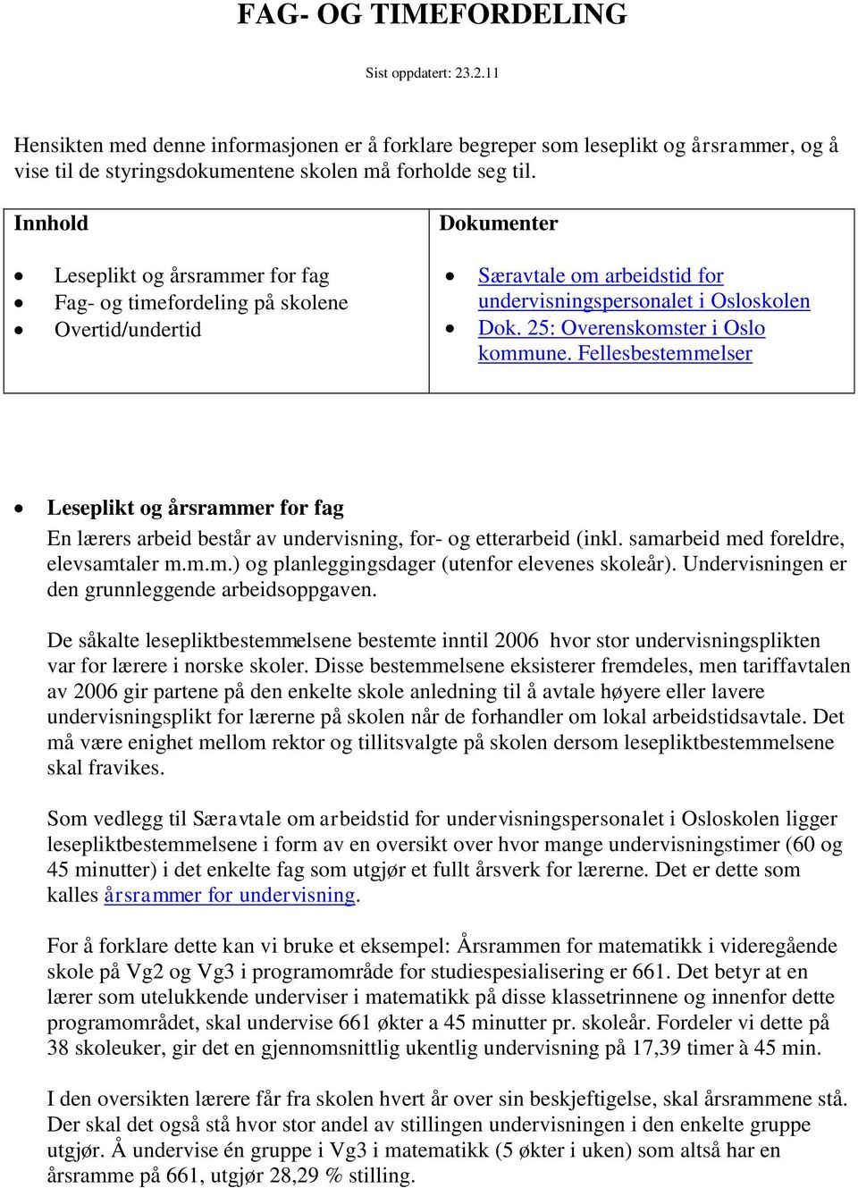 25: Overenskomster i Oslo kommune. Fellesbestemmelser Leseplikt og årsrammer for fag En lærers arbeid består av undervisning, for- og etterarbeid (inkl. samarbeid med foreldre, elevsamtaler m.m.m.) og planleggingsdager (utenfor elevenes skoleår).