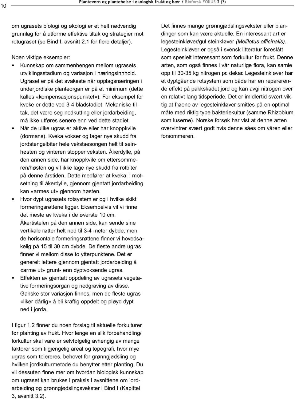 Ugraset er på det svakeste når opplagsnæringen i underjordiske planteorgan er på et minimum (dette kalles «kompensasjonspunktet»). For eksempel for kveke er dette ved 3-4 bladstadiet.