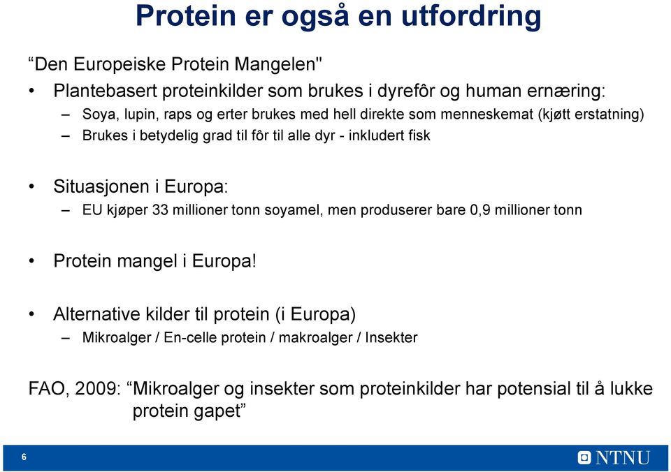 Europa: EU kjøper 33 millioner tonn soyamel, men produserer bare 0,9 millioner tonn Protein mangel i Europa!