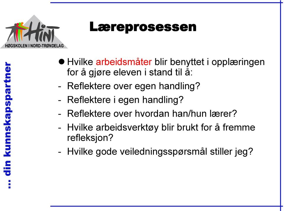 - Reflektere i egen handling? - Reflektere over hvordan han/hun lærer?