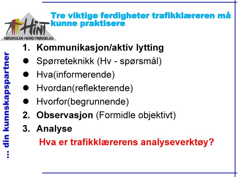 Hva(informerende) Hvordan(reflekterende) Hvorfor(begrunnende) 2.