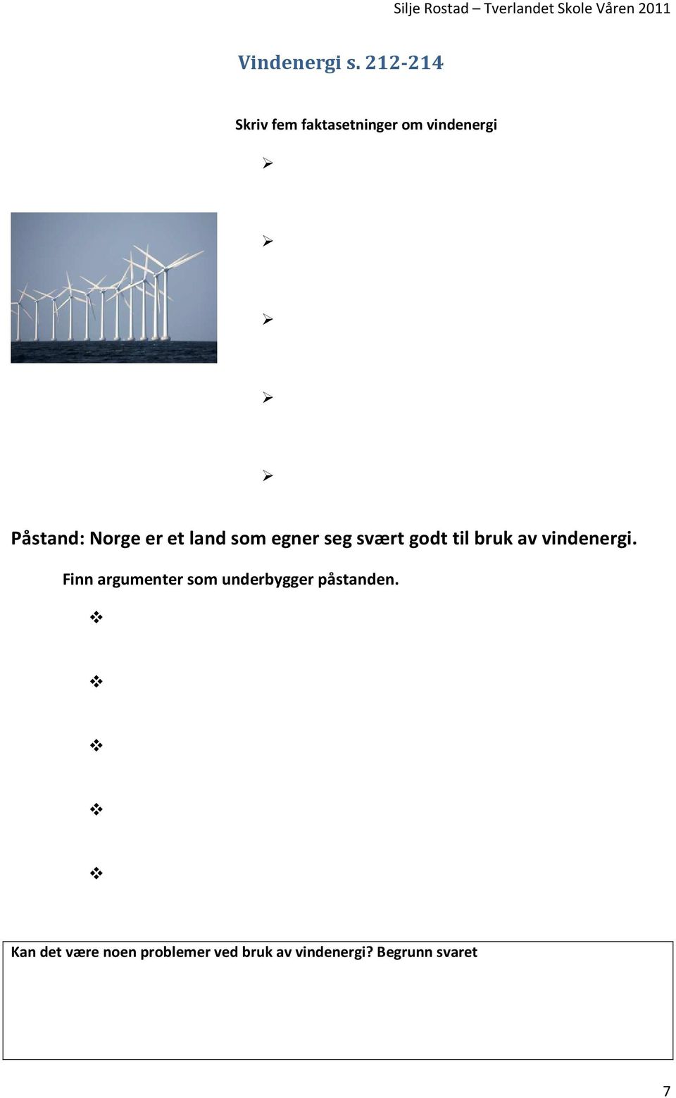 er et land som egner seg svært godt til bruk av vindenergi.