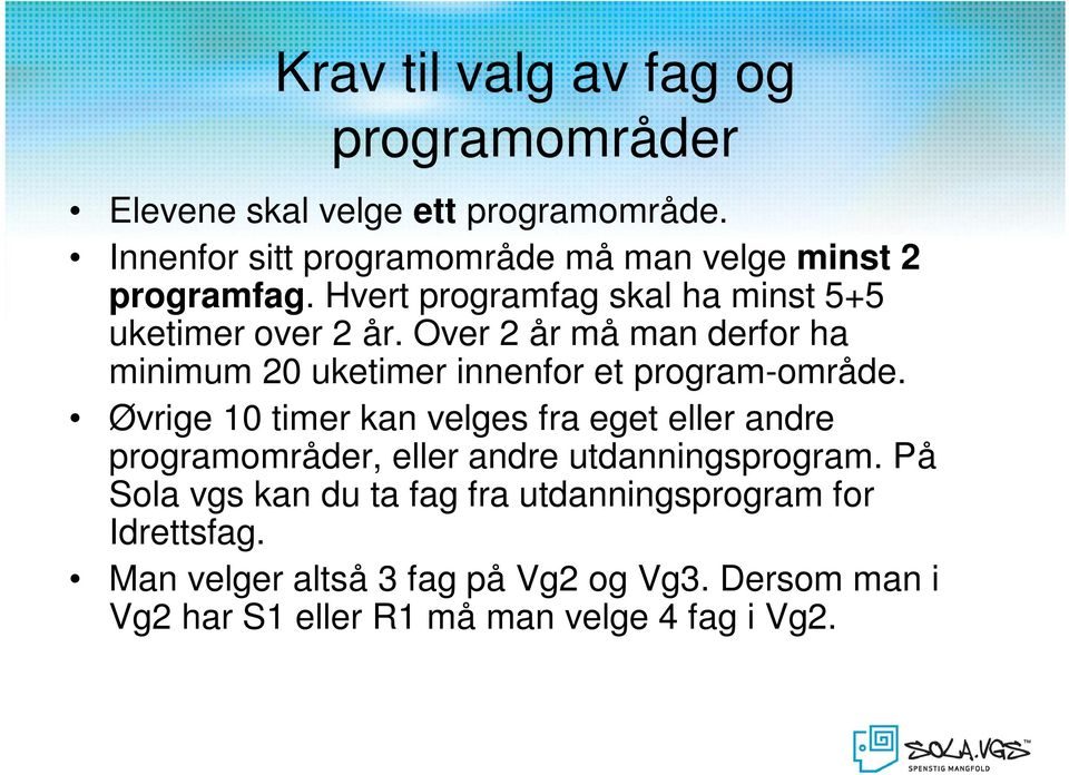 Over 2 år må man derfor ha minimum 20 uketimer innenfor et program-område.