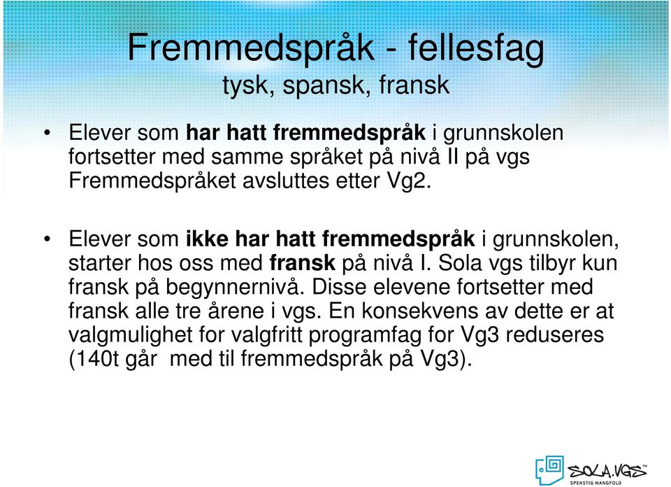 Elever som ikke har hatt fremmedspråk i grunnskolen, starter hos oss med fransk på nivå I.