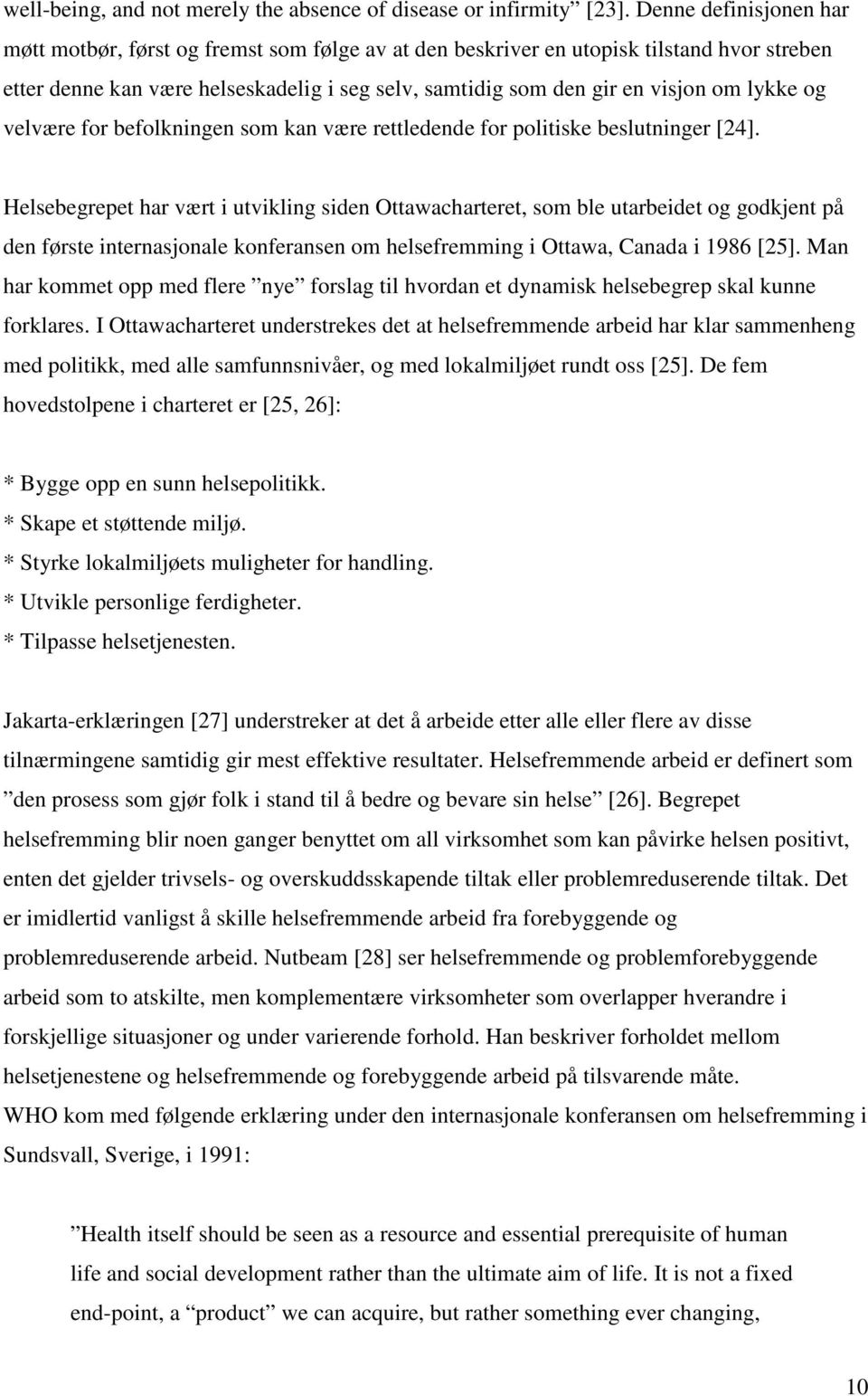 lykke og velvære for befolkningen som kan være rettledende for politiske beslutninger [24].