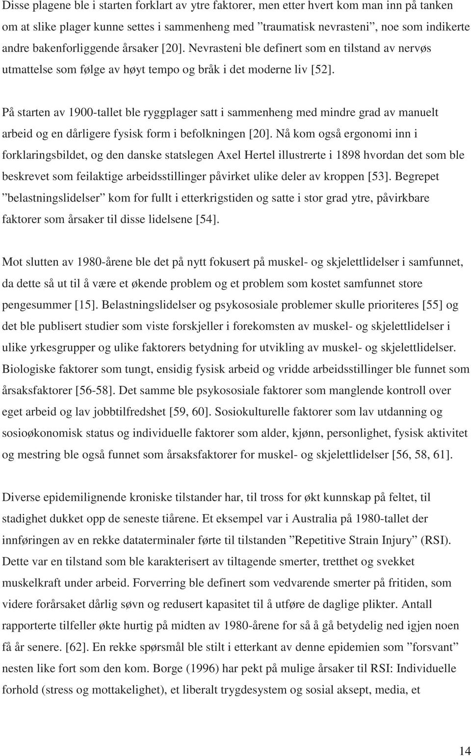 På starten av 1900-tallet ble ryggplager satt i sammenheng med mindre grad av manuelt arbeid og en dårligere fysisk form i befolkningen [20].