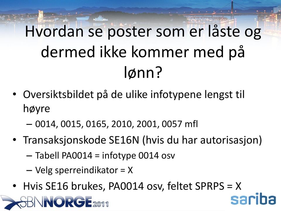 2010, 2001, 0057 mfl Transaksjonskode SE16N (hvis du har autorisasjon) Tabell