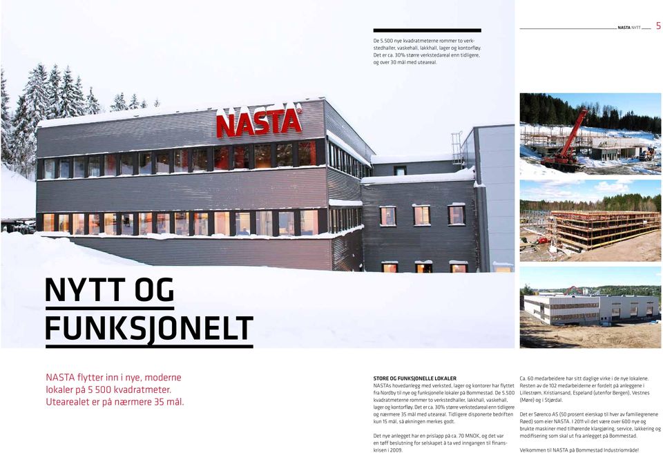 store og funksjonelle lokaler NASTAs hovedanlegg med verksted, lager og kontorer har flyttet fra Nordby til nye og funksjonelle lokaler på Bommestad. De 5.
