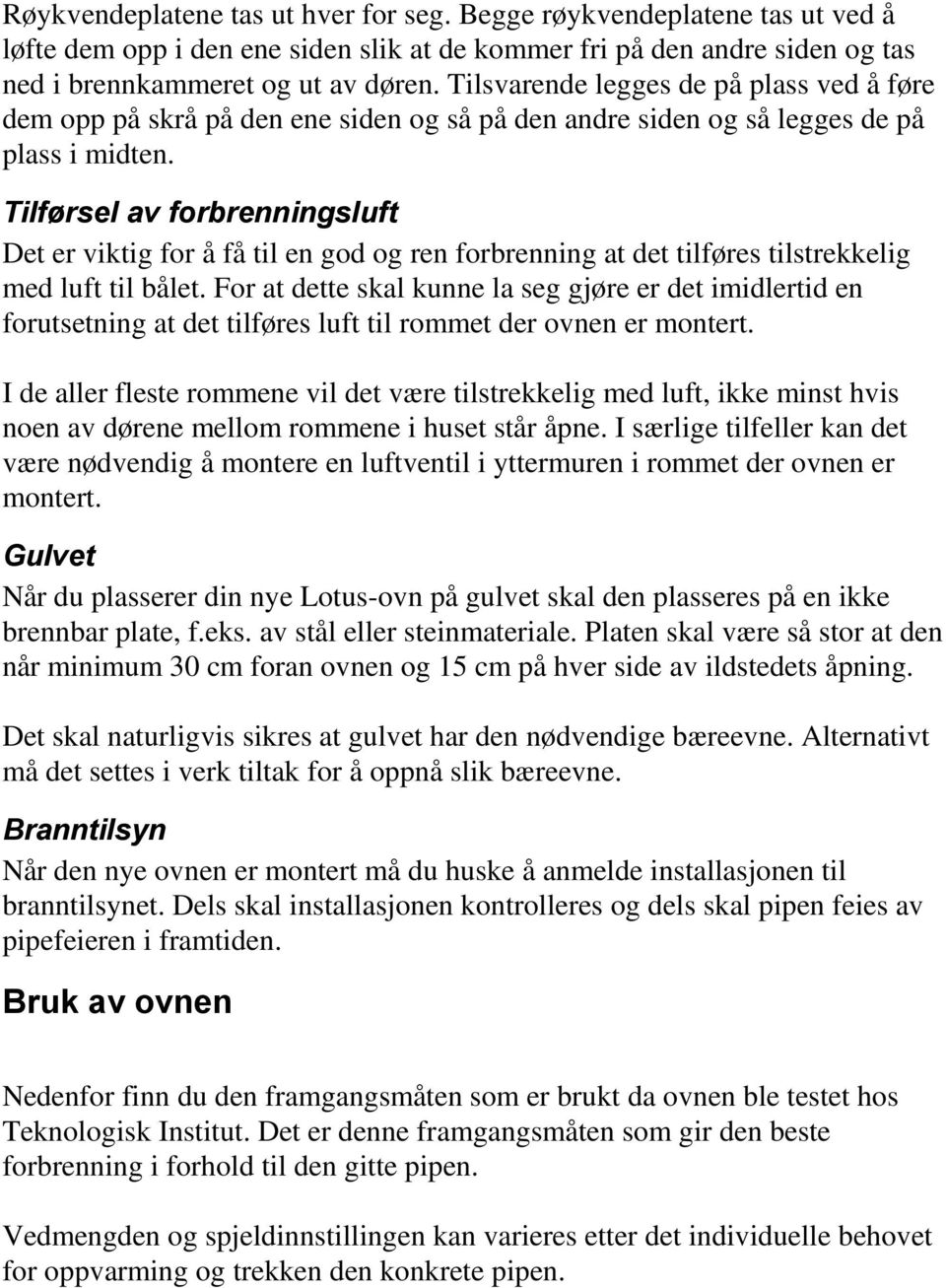 Tilførsel av forbrenningsluft Det er viktig for å få til en god og ren forbrenning at det tilføres tilstrekkelig med luft til bålet.