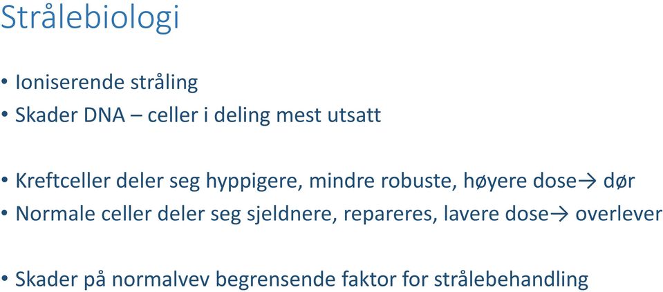 dose dør Normale celler deler seg sjeldnere, repareres, lavere