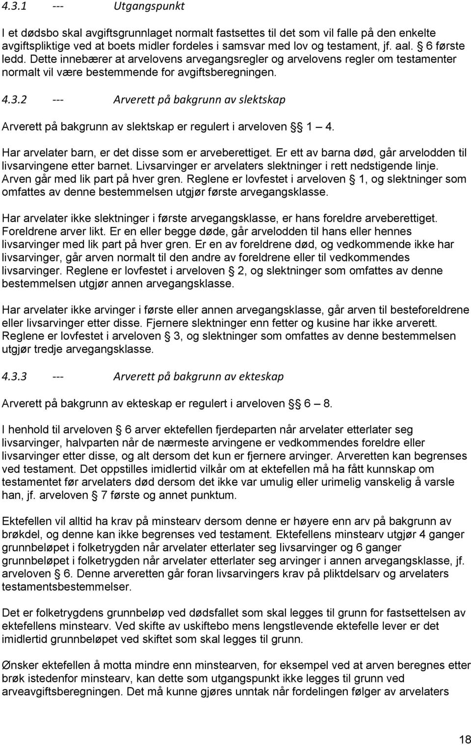 2 --- Arverett på bakgrunn av slektskap Arverett på bakgrunn av slektskap er regulert i arveloven 1 4. Har arvelater barn, er det disse som er arveberettiget.