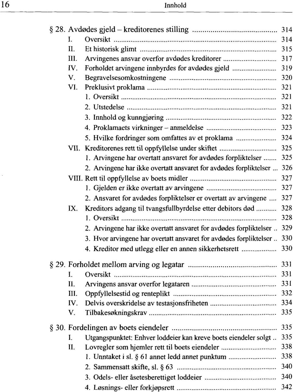 Proklamaets virkninger - anmeldelse 323 5. Hvilke fordringer som omfattes av et proklama 324 VII. Kreditorenes rett til oppfyllelse under skiftet 325 1.