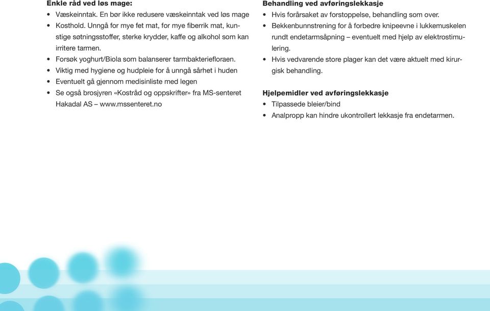 Viktig med hygiene og hudpleie for å unngå sårhet i huden Eventuelt gå gjennom medisinliste med legen Se også brosjyren «Kostråd og oppskrifter» fra MS-senteret Hakadal AS www.mssenteret.