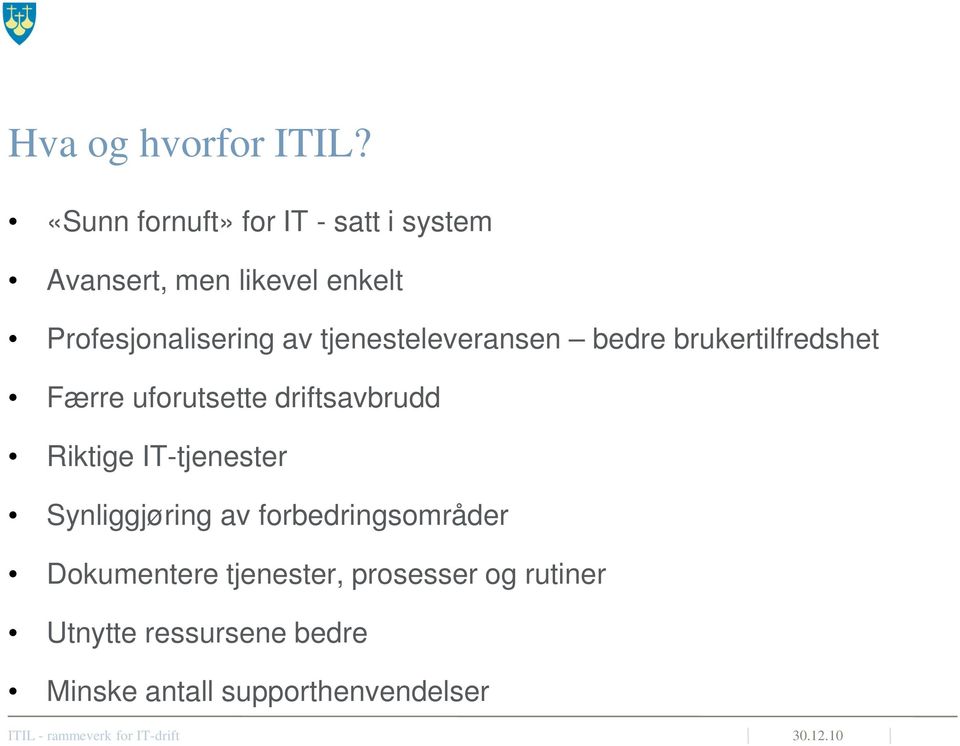 tjenesteleveransen bedre brukertilfredshet Færre uforutsette driftsavbrudd Riktige IT-tjenester