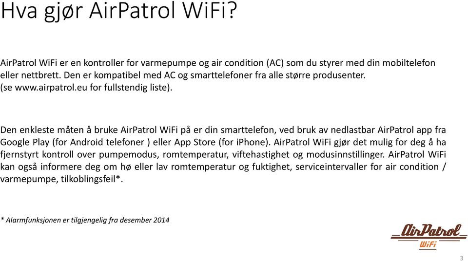 Den enkleste måten å bruke AirPatrol WiFi på er din smarttelefon, ved bruk av nedlastbar AirPatrol app fra Google Play (for Android telefoner ) eller App Store (for iphone).