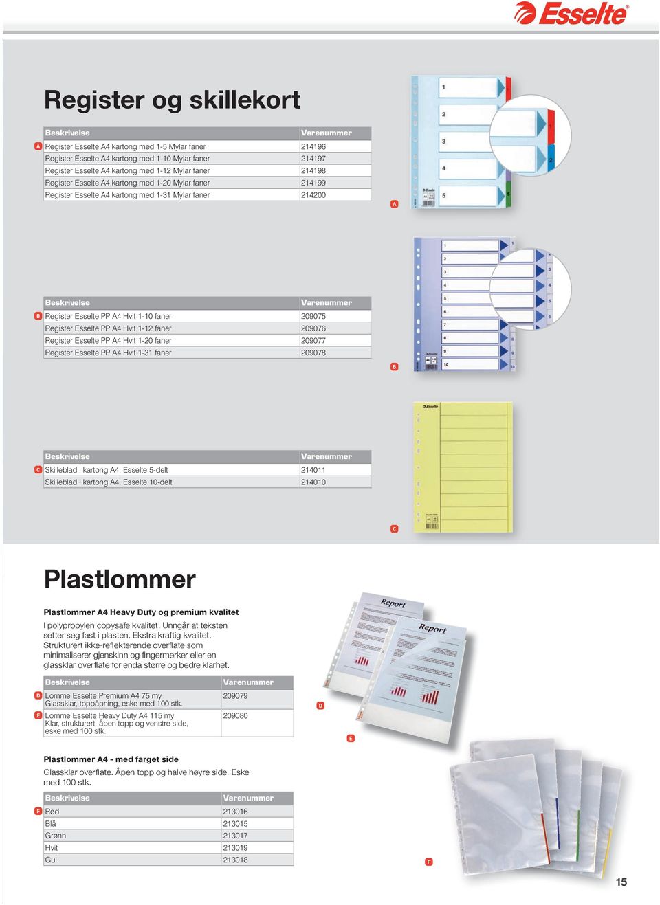 faner 209076 Register Esselte PP A4 Hvit 1-20 faner 209077 Register Esselte PP A4 Hvit 1-31 faner 209078 B C Skilleblad i kartong A4, Esselte 5-delt 214011 Skilleblad i kartong A4, Esselte 10-delt