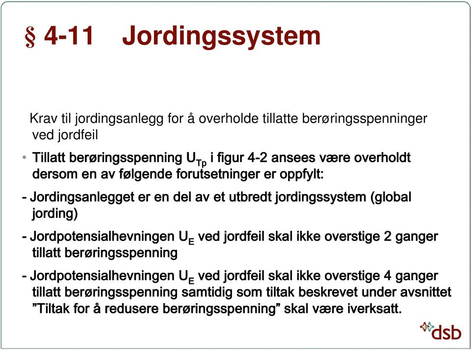 Jordpotensialhevningen U E ved jordfeil skal ikke overstige 2 ganger tillatt berøringsspenning ringsspenning - Jordpotensialhevningen U E ved jordfeil skal ikke