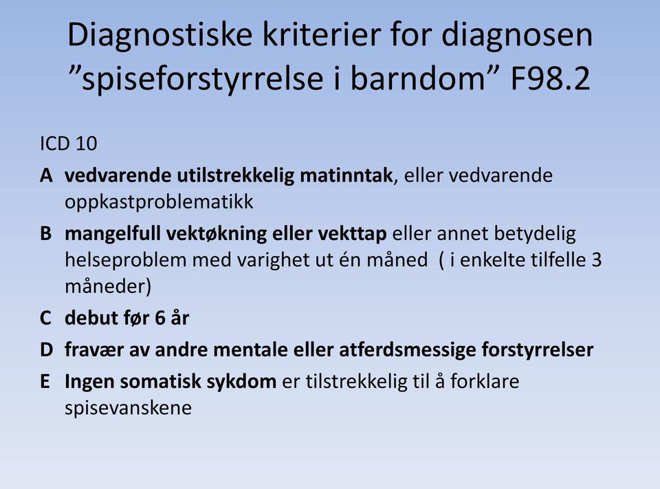 vektøkning eller vekttap eller annet betydelig helseproblem med varighet ut én måned ( i enkelte tilfelle 3