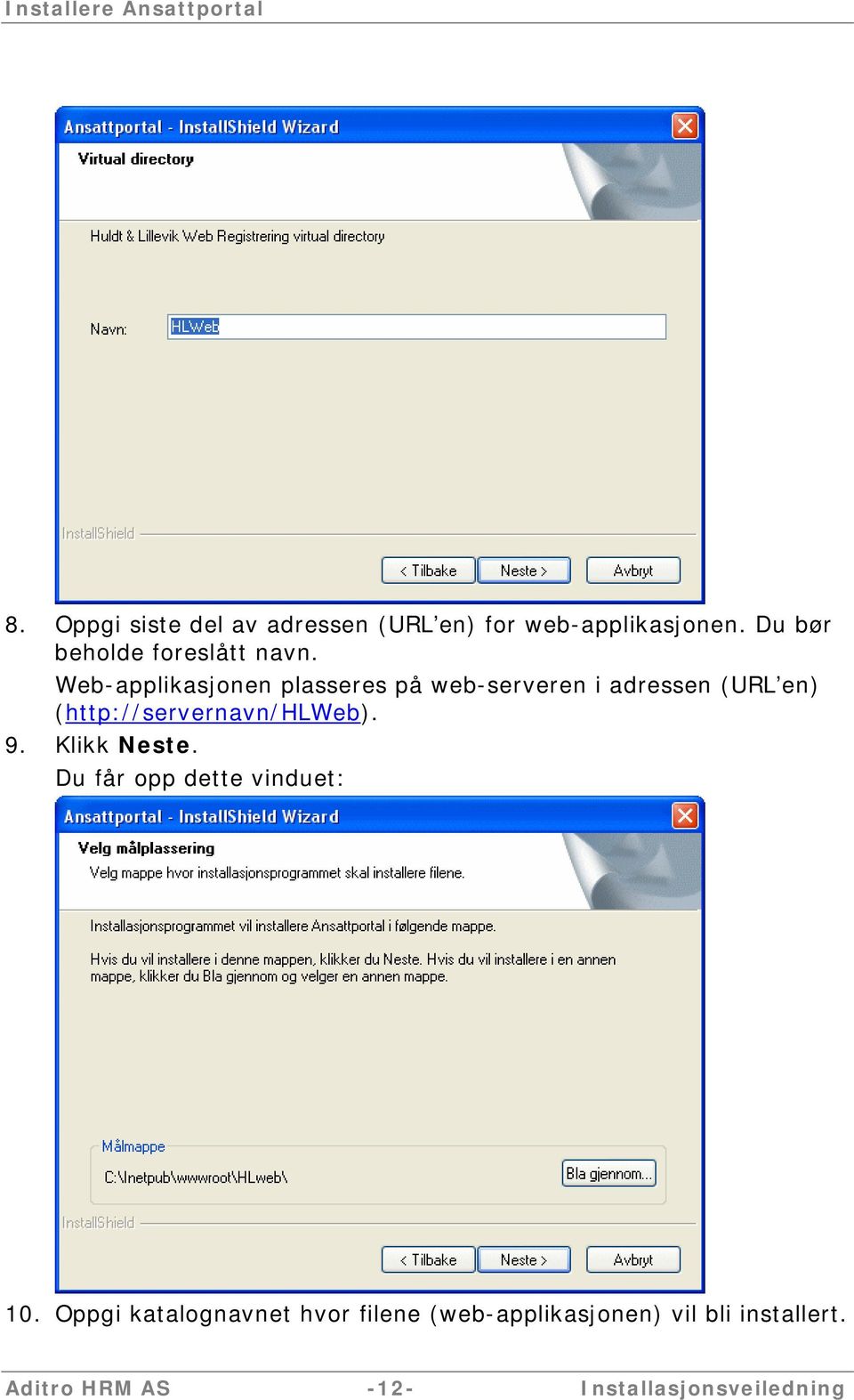 Web-applikasjonen plasseres på web-serveren i adressen (URL en) (http://servernavn/hlweb). 9.