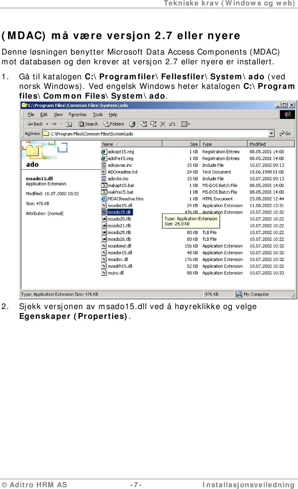 7 eller nyere er installert. 1. Gå til katalogen C:\Programfiler\Fellesfiler\System\ado (ved norsk Windows).