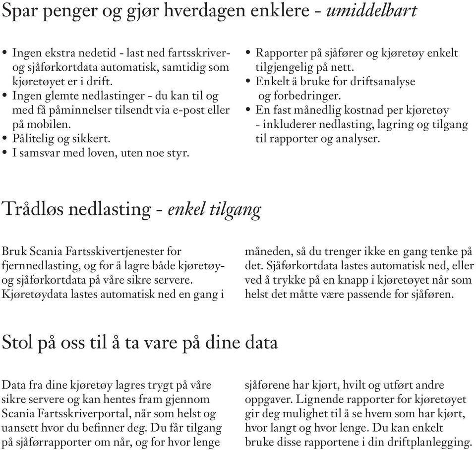 Rapporter på sjåfører og kjøretøy enkelt tilgjengelig på nett. Enkelt å bruke for driftsanalyse og forbedringer.