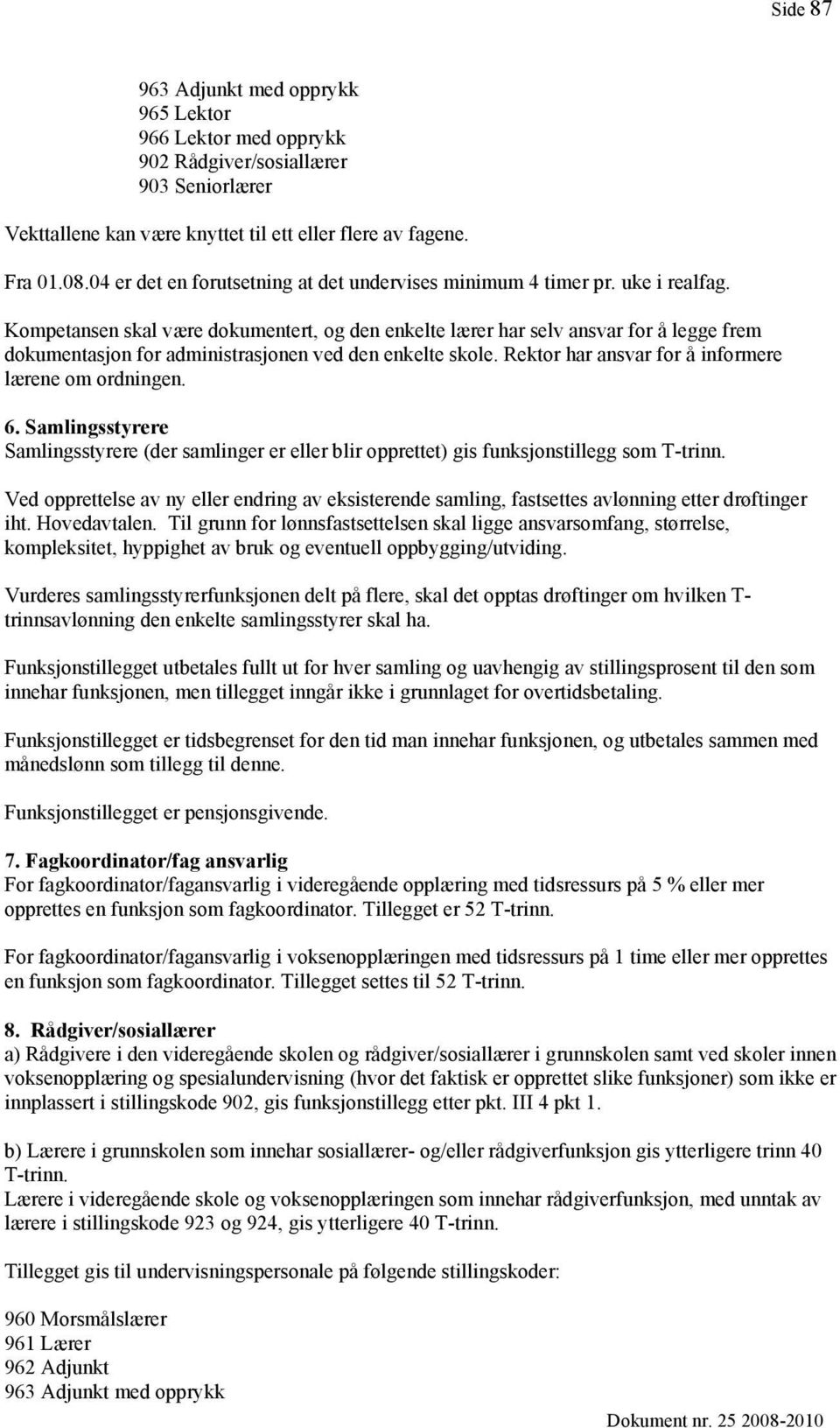 Kompetansen skal være dokumentert, og den enkelte lærer har selv ansvar for å legge frem dokumentasjon for administrasjonen ved den enkelte skole.