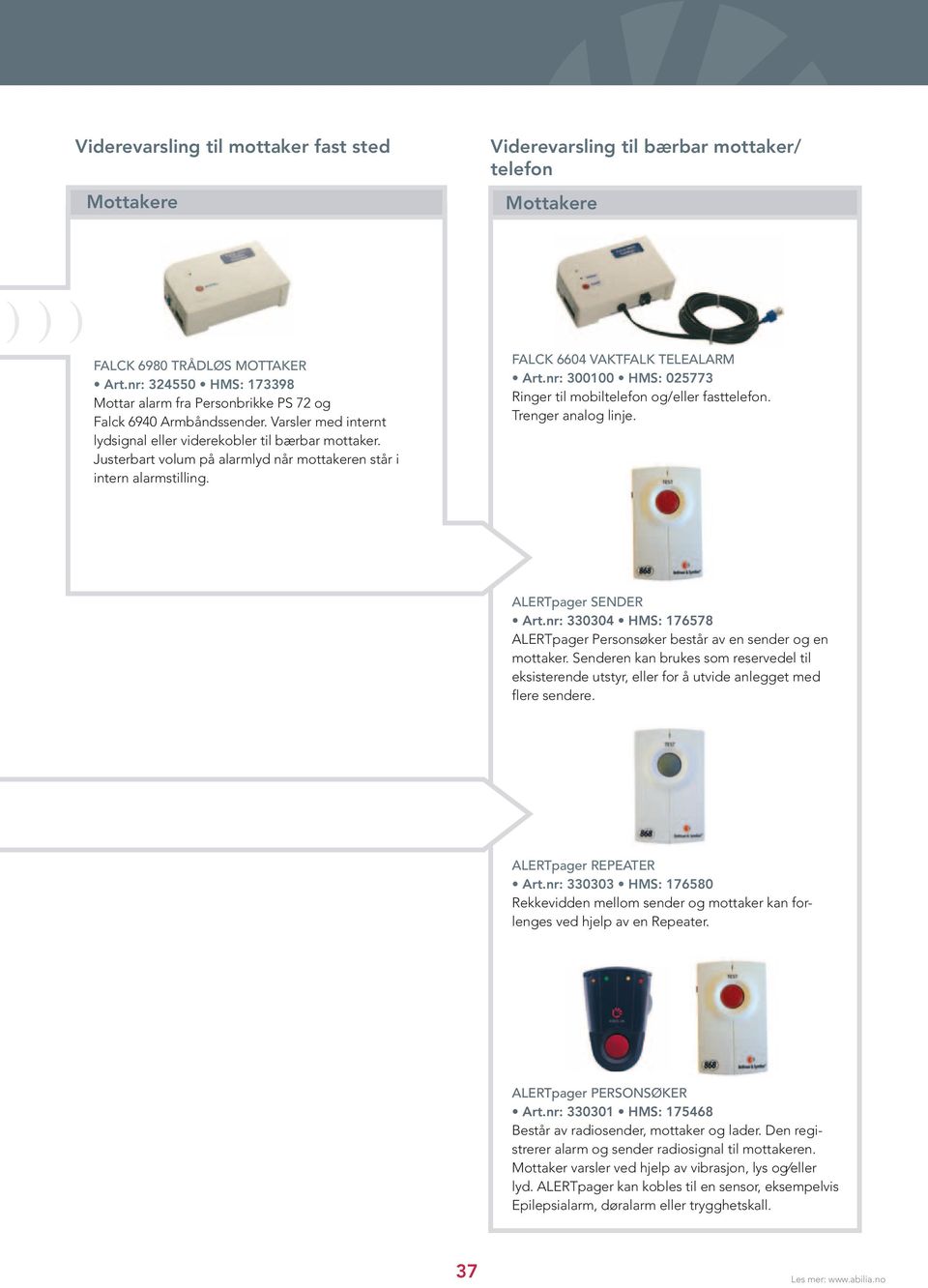 Justerbart volum på alarmlyd når mottakeren står i intern alarmstilling. FALCK 6604 VAKTFALK TELEALARM Art.nr: 300100 HMS: 025773 Ringer til mobiltelefon og/eller fasttelefon. Trenger analog linje.