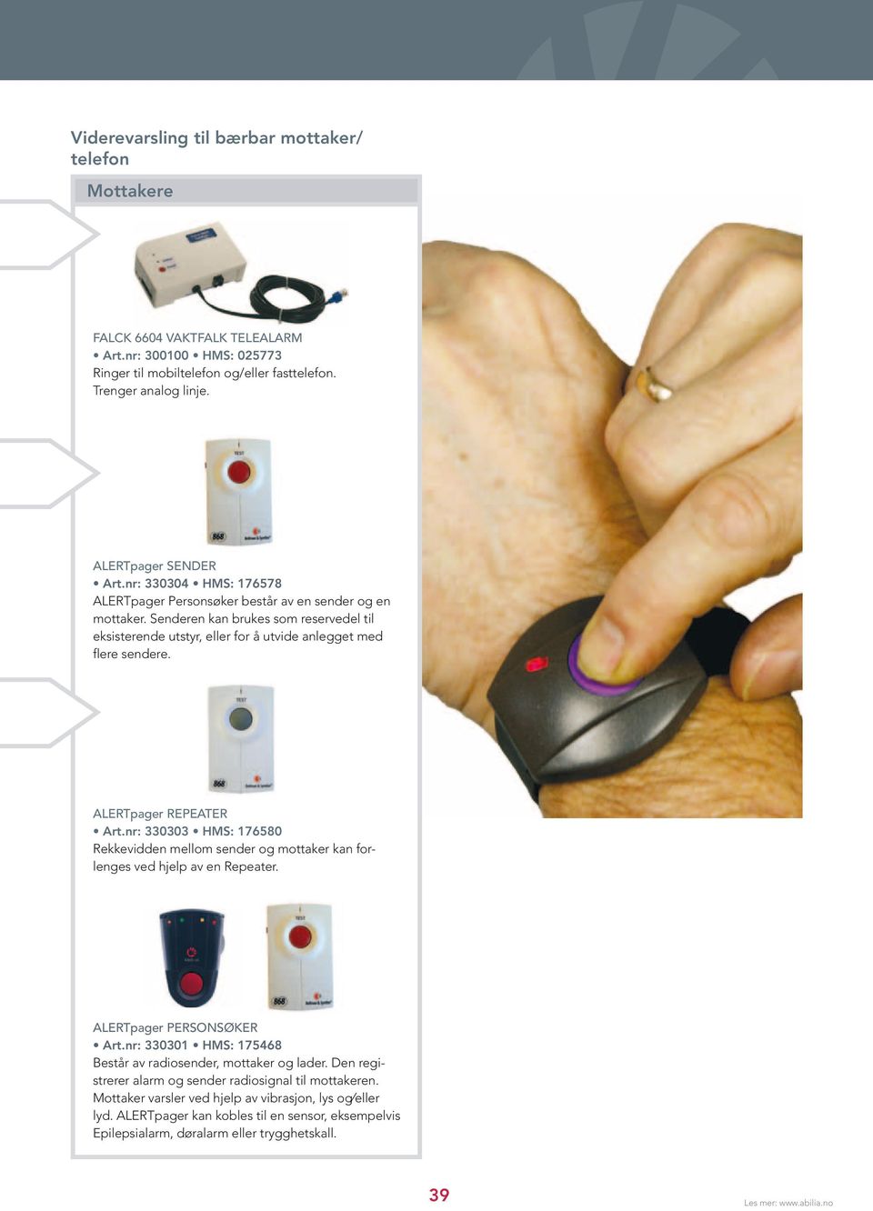 ALERTpager REPEATER Art.nr: 330303 HMS: 176580 Rekkevidden mellom sender og mottaker kan forlenges ved hjelp av en Repeater. ALERTpager PERSONSØKER Art.